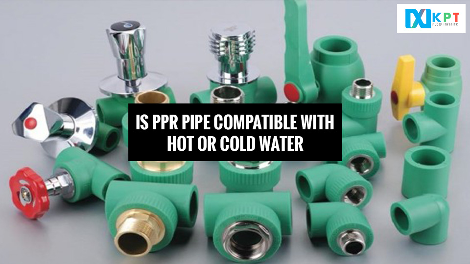 Is PPR Pipe Compatible With Hot Or Cold Water?