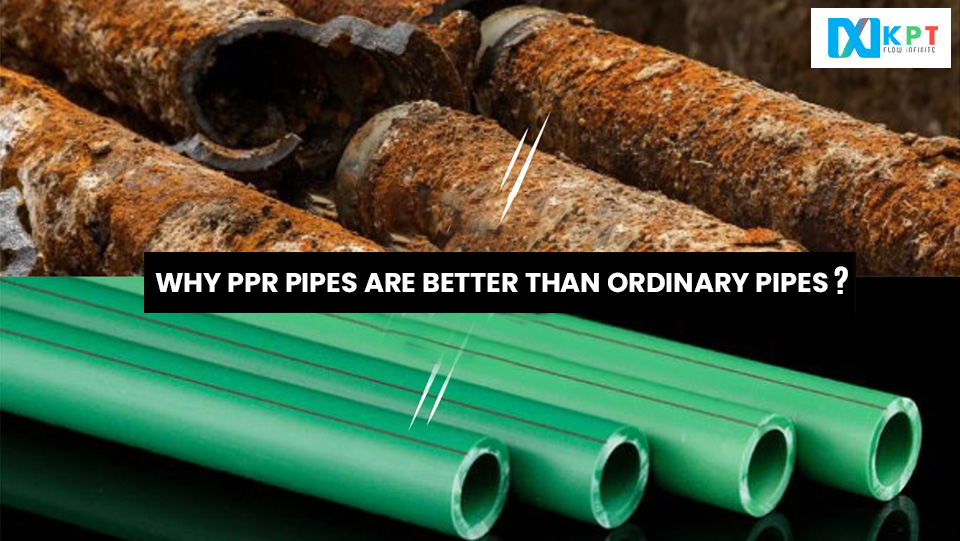 Why PPR Pipes Are Better Than Ordinary Pipes?