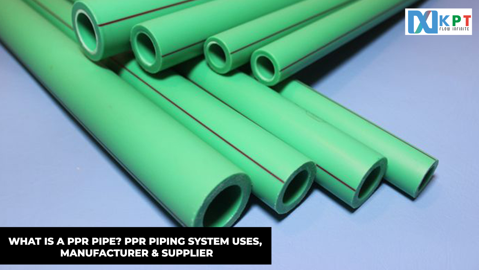 What is a PPR Pipe? PPR Piping System Uses, Manufacturer & Supplier