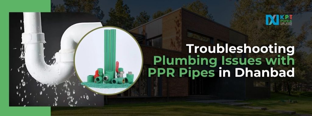 Troubleshooting Plumbing Issues with PPR Pipes in Dhanbad