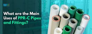 What are the Main Uses of PPR-C Pipes and Fittings?
