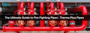 The Ultimate Guide to Fire Fighting Pipes : Therma Plus Pipes