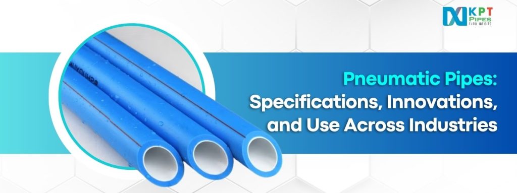 Pneumatic Pipes: Specifications, Innovations, and Use Across Industries