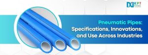 Pneumatic Pipes: Specifications, Innovations, and Use Across Industries