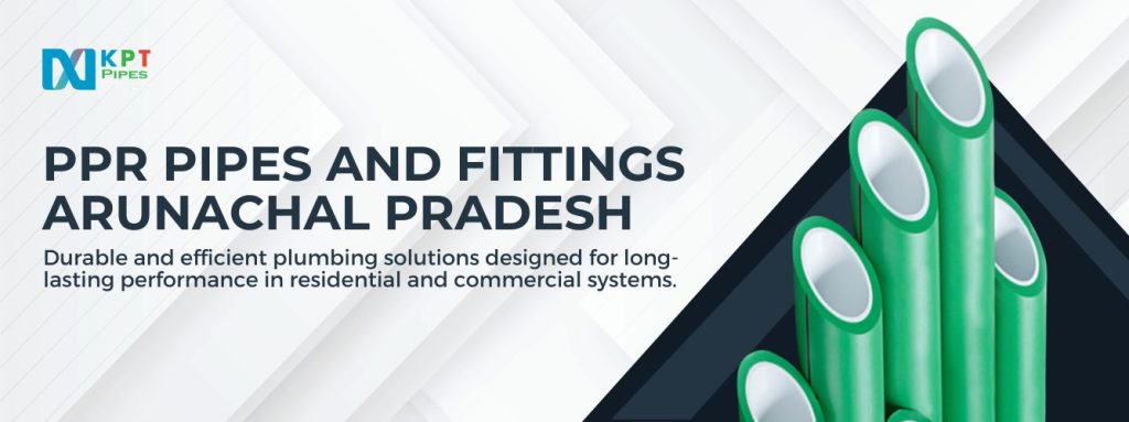 PPR Pipes and Fittings in Arunachal Pradesh