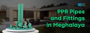 PPR Pipes and Fittings in Meghalaya