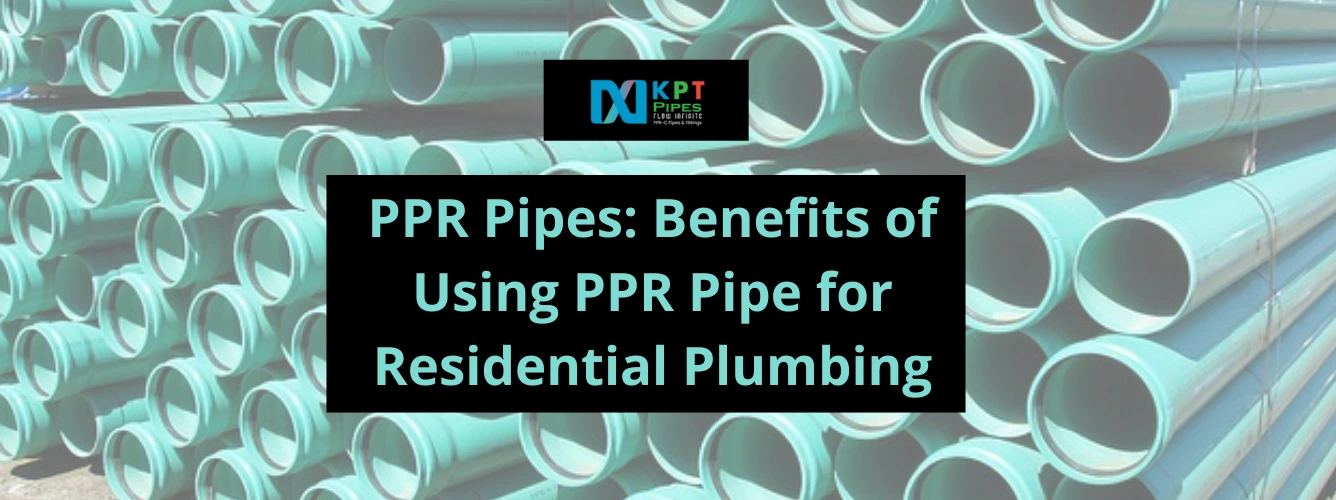 PPR Pipes: Benefits of Using PPR Pipe for Residential Plumbing