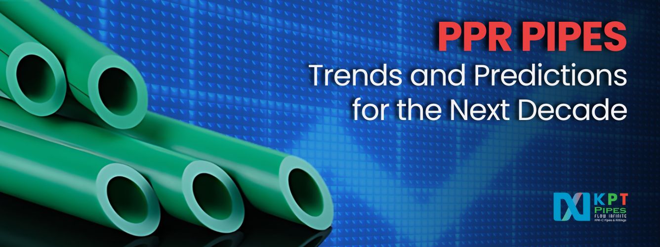 The Future of PPR Pipes: Market, Trends and Predictions for the Next Decade