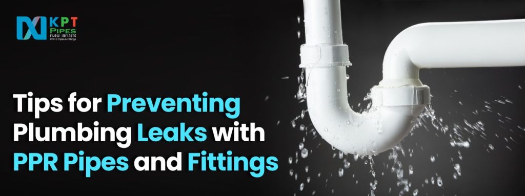 Essential Tips for Preventing Plumbing Leaks with PPR Pipes and Fittings