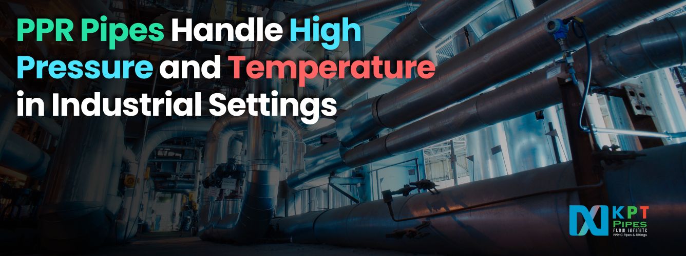 How PPR Pipes Handle High Pressure and Temperature in Industrial Settings