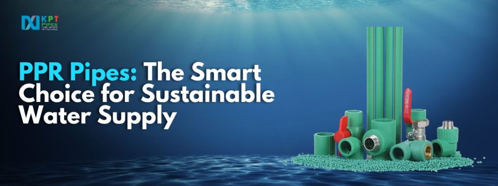 PPR Pipes: The Smart Choice for Sustainable Water Supply