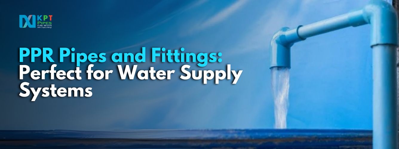 PPR Pipes and Fittings: Perfect for Water Supply Systems