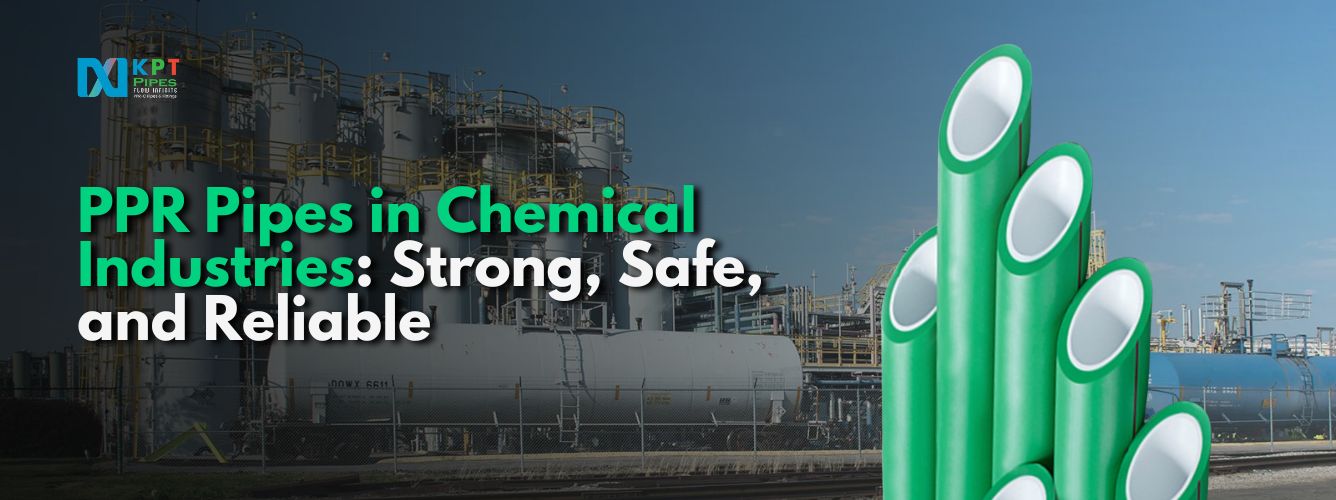 PPR Pipes in Chemical Industries: Strong, Safe, and Reliable