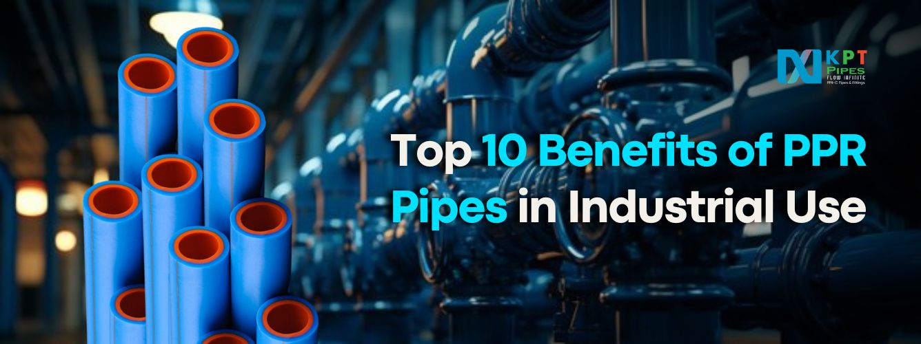 Top 10 Benefits of PPR Pipes in Industrial Use