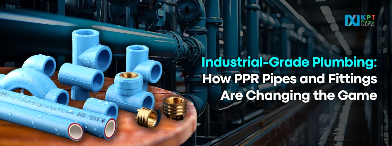 Industrial-Grade Plumbing: How PPR Pipes and Fittings Are Changing the Game