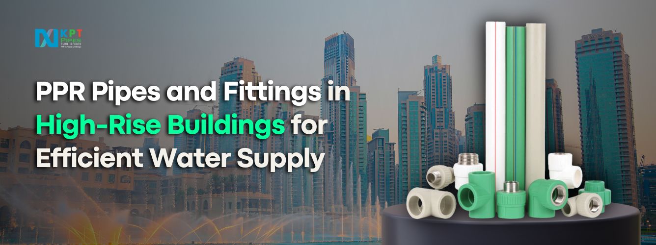 PPR Pipes and Fittings in High-Rise Buildings for Efficient Water Supply