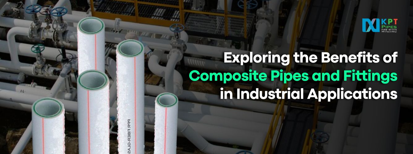 Exploring the Benefits of Composite Pipes and Fittings in Industrial Application