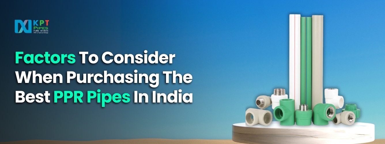 Things To Consider When Purchasing The Best PPR Pipes In India