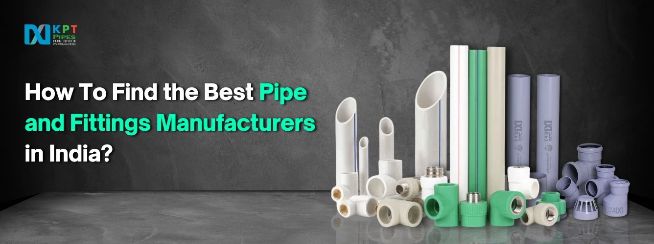 How To Find the Best Pipe and Fittings Manufacturers in India?