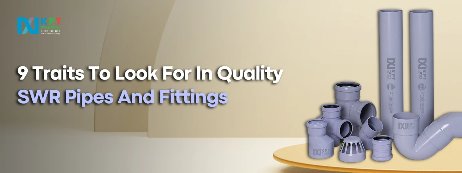 9 Traits To Look For In Quality SWR Pipes And Fittings