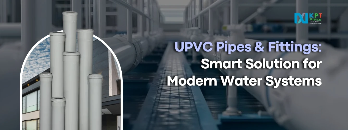 UPVC Pipes & Fittings: Smart Solution for Modern Water Systems